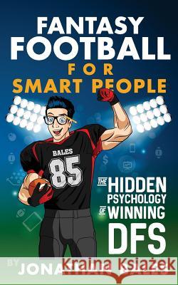 Fantasy Football for Smart People: The Hidden Psychology of Winning DFS Bales, Jonathan 9781537138589