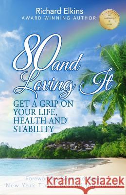 80 and Loving It: Get A Grip On Your Life, Health and Stability Aaron, Raymond 9781537152400 Createspace Independent Publishing Platform