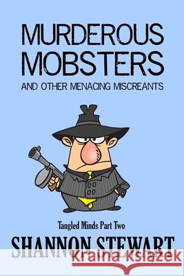 Murderous Mobsters and Other Menacing Miscreants Shannon Stewart 9781537158204 Createspace Independent Publishing Platform