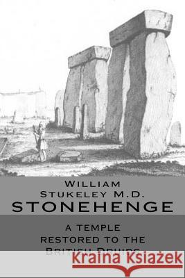 STONEHENGE a temple restored to the British Druids Stukeley M. D., William 9781537178936