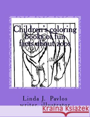 Children's coloring books of fun facts about zoos Pavlos, Linda J. 9781537190709 Createspace Independent Publishing Platform
