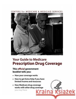 Your Guide to Medicare Prescription Drug Coverage Centers for Medicare and Medicaid Servic 9781537199245