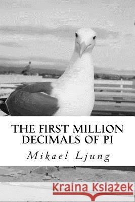 The first million decimals of PI Ljung, Mikael 9781537237862 Createspace Independent Publishing Platform