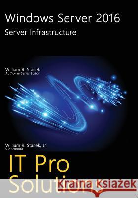 Windows Server 2016: Server Infrastructure William Stanek 9781537261188
