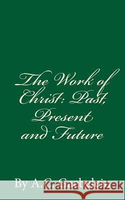 The Work of Christ: Past, Present and Future A. C. Gaebelein 9781537310787 Createspace Independent Publishing Platform