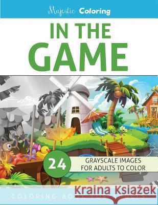 In The Game: Grayscale Coloring Book for Adults Coloring, Majestic 9781537313436