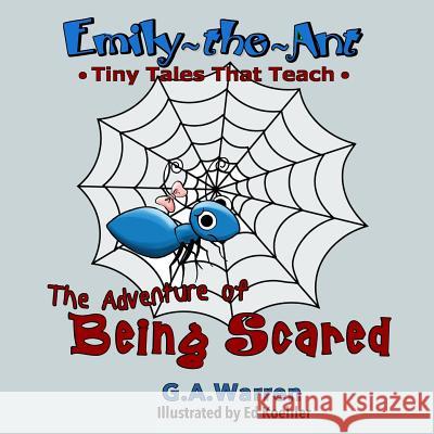 Emily the Ant - The Adventure of Being Scared: TIny Tales That Teach Warren, G. a. 9781537320373 Createspace Independent Publishing Platform