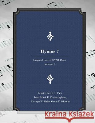 Hymns 7: Original Sacred SATB Music Fotheringham, Mark R. 9781537327471 Createspace Independent Publishing Platform