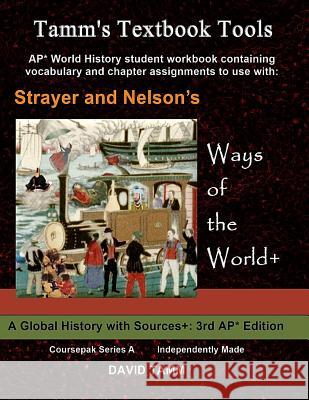 Strayer's Ways of the World+ 3rd edition Student Workbook for AP* World History: Relevant Daily Assignments Tailor-made for the Strayer Text Tamm, David 9781537349749