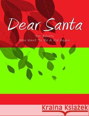 Dear Santa: For Adults who want to be a kid again. You're never too old or young to bring the magic of Santa into your home and he Barnett, H. 9781537350325