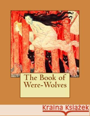 The Book of Were-Wolves Sabine Baring-Gould 9781537367231 Createspace Independent Publishing Platform