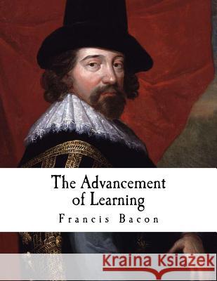 The Advancement of Learning: Francis Bacon Francis Bacon 9781537380292 Createspace Independent Publishing Platform