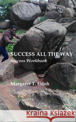 Success All the Way Margaret T. Udoh 9781537381145 Createspace Independent Publishing Platform