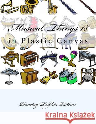 Musical Things 18: in Plastic Canvas Patterns, Dancing Dolphin 9781537382500