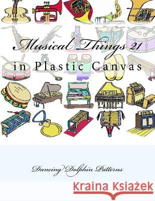 Musical Things 21: in Plastic Canvas Patterns, Dancing Dolphin 9781537382555
