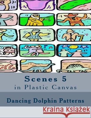 Scenes 5: in Plastic Canvas Patterns, Dancing Dolphin 9781537401478