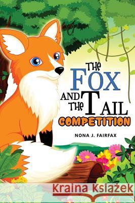 The Fox and The Tail COMPETITION: Children's Books, Kids Books, Bedtime Stories For Kids, Kids Fantasy Nona J. Fairfax 9781537406954 Createspace Independent Publishing Platform