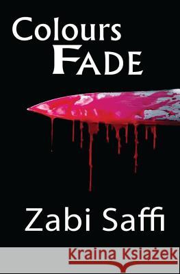 Colours Fade: Based On a True Story, A Young Refugee Who Travels from Afghanistan to the United Kingdom and Does the Unthinkable. Saffi, Zabi 9781537431673 Createspace Independent Publishing Platform