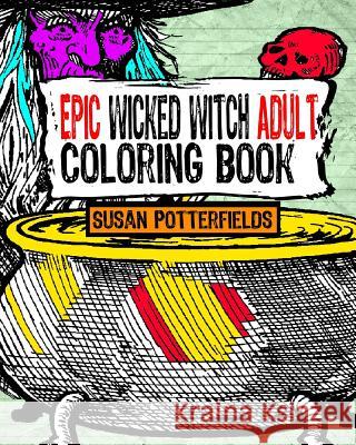 Epic Wicked Witch Adult Coloring Book Susan Potterfields 9781537435039