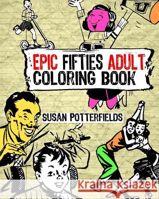 Epic Fifties Adult Coloring Book Susan Potterfields 9781537436173