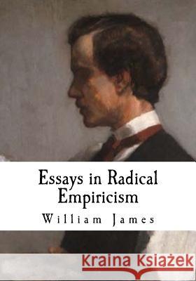 Essays in Radical Empiricism: William James William James 9781537445755 Createspace Independent Publishing Platform