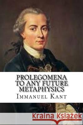 Prolegomena to Any Future Metaphysics Immanuel Kant 9781537484198 Createspace Independent Publishing Platform