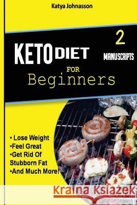 Keto Diet for Beginners: 2 Manuscripts: Ketogenic Diet for Beginners, Low Carb Soups and Stews Katya Johansson 9781537487502