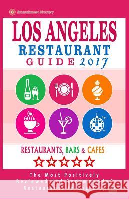 Los Angeles Restaurant Guide 2017: Best Rated Restaurants in Los Angeles - 500 restaurants, bars and cafés recommended for visitors, 2017 Melford, Simon B. 9781537494562 Createspace Independent Publishing Platform