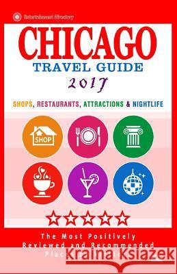 Chicago Travel Guide 2017: Shops, Restaurants, Attractions, Entertainment and Nightlife in Chicago, Illinois (City Travel Guide 2017) Maurice N. Hammett 9781537496283