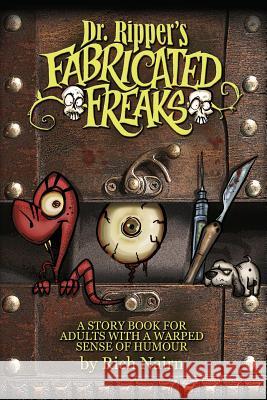 Dr Ripper's Fabricated Freaks: A story book for adults with a warped sense of humour Rich Nairn 9781537504490