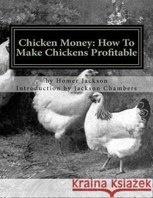 Chicken Money: How To Make Chickens Profitable Chambers, Jackson 9781537506005 Createspace Independent Publishing Platform