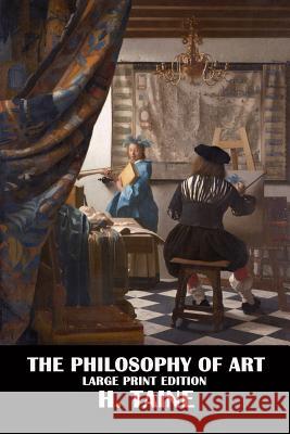 The Philosophy of Art - Large Print Edition H. Taine John Durand 9781537507521 Createspace Independent Publishing Platform