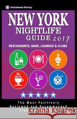 New York Nightlife Guide 2017: Best Rated Nightlife Spots in New York City, NY - 500 Restaurants, Bars, Lounges and Clubs recommended for Visitors, 2 McNaught, Andrew F. 9781537510125