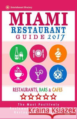Miami Restaurant Guide 2017: Best Rated Restaurants in Miami - 500 restaurants, bars and cafés recommended for visitors, 2017 Schulz, George R. 9781537511214