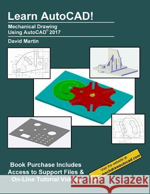 Learn AutoCAD!: Mechanical Drawing Using AutoCAD(R) 2017 Martin, David 9781537517476 Createspace Independent Publishing Platform