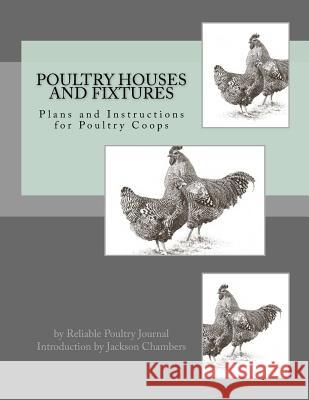 Poultry Houses and Fixtures: Plans and Instructions for Poultry Coops Reliable Poultry Journal Jackson Chambers 9781537523071