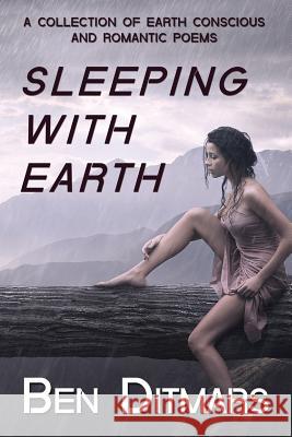 Sleeping with Earth Ben Ditmars 9781537530048 Createspace Independent Publishing Platform