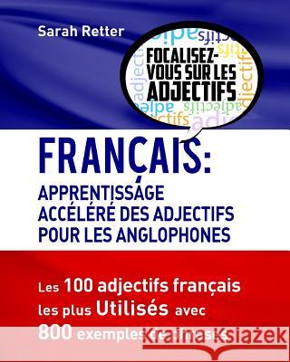 Francais: Apprendisage Accelere des Adjectifs pour les Anglophones: Les 100 adjectifs français les plus utilisés avec 800 exempl Retter, Sarah 9781537535227