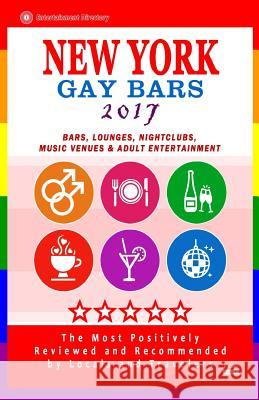 New York Gay bars 2017: Bars, Nightclubs, Music Venues and Adult Entertainment in NYC (Gay City Guide 2017) Goldstein, Robert D. 9781537537306