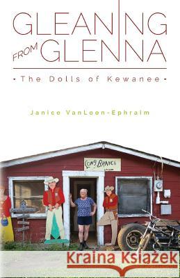Gleaning From Glenna: The Dolls of Kewanee Ephraim, Scott 9781537555928 Createspace Independent Publishing Platform