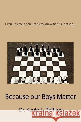 10 Things Your Son Needs to Know to Be Successful: Because our Boys Matter Phillips, Kevin L. 9781537573175