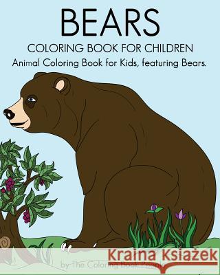 Bears Coloring Book For Children: Animal Coloring Book For Kids, featuring Bears People, Coloring Book 9781537577425 Createspace Independent Publishing Platform