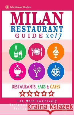 Milan Restaurant Guide 2017: Best Rated Restaurants in Milan, Italy - 500 restaurants, bars and cafés recommended for visitors, 2017 McNaught, Stuart J. 9781537578705