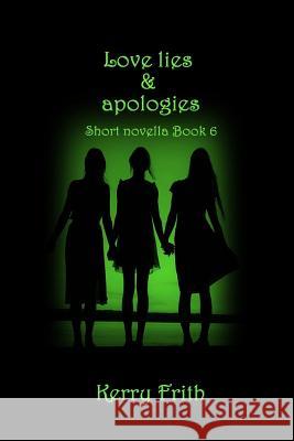 Love Lie & Apologies Kerry Frith 9781537583686 Createspace Independent Publishing Platform