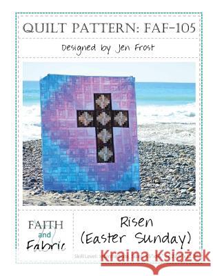 Risen: Easter Sunday Quilt Pattern Jen Frost 9781537614052