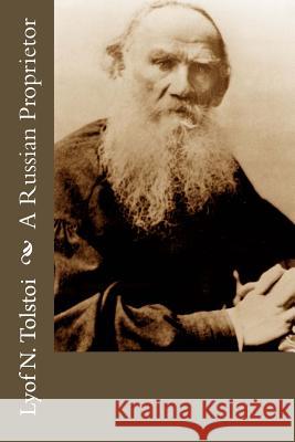 A Russian Proprietor Lyof N. Tolstoi Nathan Haskell Dole 9781537615349
