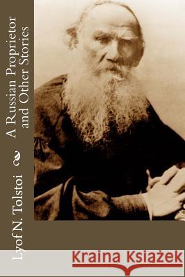 A Russian Proprietor and Other Stories Lyof N. Tolstoi Nathan Haskell Dole 9781537615356
