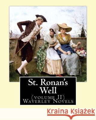 St. Ronan's Well. By: Sir Walter Scott (volume II) Waverley Novels: Saint Ronan's Well is a novel by Sir Walter Scott. It is the only novel Scott, Sir Walter 9781537623252 Createspace Independent Publishing Platform