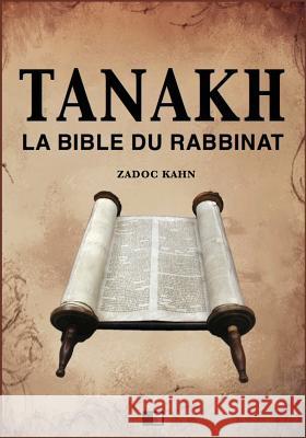 Tanakh: La Bible du Rabbinat Kahn, Zadoc 9781537679013 Createspace Independent Publishing Platform