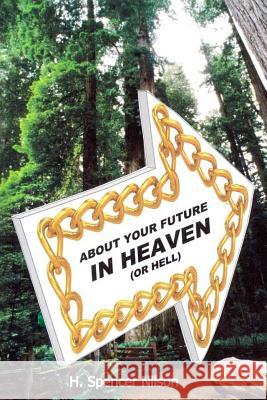 About Your Future in Heaven (or hell) Nilson, H. Spencer 9781537704784